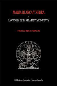 Magia Blanca y Negra  la ciencia de la vida finita e infinita | Hartmann, Franz