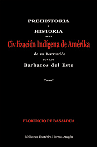 Prehistoria e Historia de la Civilizacin Indgena de Amrika i su destruccin por los barbaros del este. Tomo I | De Basalda, Florencio