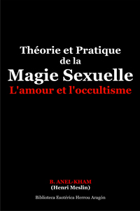 Thorie et Pratique de la Magie Sexuelle | Anel-Kham, B. (Henri Meslin)
