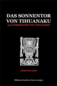 Das Sonnentor von Tihuanaku und Hrbigers Welteislehre | Kiss, Edmund