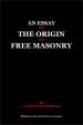 An essay on the origin of Free Masonry | Anonymous (a native of Norfolk)
