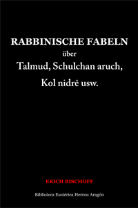 Rabbinische Fabeln über Talmud, Schulchan aruch, Kol nidrê usw. | Bischoff, Erich