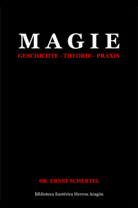 Magie. Geschichte. Theorie. Praxis. | Schertel, Ernst