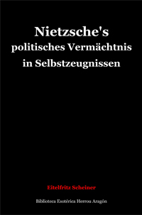 Nietzsche's politisches Vermächtnis in Selbstzeugnissen | Scheiner, Eitelfritz