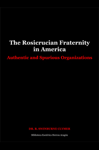 The Rosicrucian Fraternity in America. Authentic and Spurious Organizations | Swinburne Clymer, Dr. R.