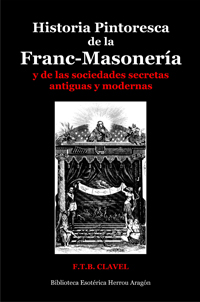 Historia pintoresca de la Franc-Masonería y de las sociedades secretas antiguas y modernas | Clavel F.T.B.