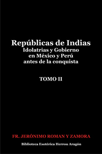Repúblicas de Indias. Idolatrias y gobierno en México y Perú antes de la conquista. Tomo II | Roman y Zamora, Fr. Jerónimo