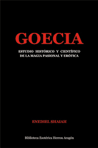 Goecia. Estudio histórico y científico de la Magia pasional y erótica | Shaiah, Enediel