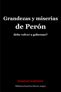 Grandezas y miserias de Perón. Debe volver a gobernar? | Martínez, Rodolfo