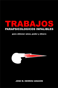 Trabajos Parapsicológicos Infalibles para obtener amor, poder y dinero | Herrou Aragón, José María