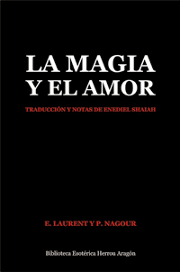 La Magia y el Amor. Traducción y notas de Enediel Shaiah | Laurent, E. y Nagour, P.