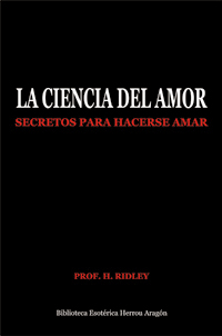 La Ciencia del Amor. Secretos para hacerse amar | Ridley, Prof. H.