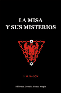La Misa y sus Misterios. Comparados con el mito solar de los misterios antiguos | Ragón, J. M.