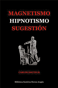 Magnetismo, Hipnotismo, Sugestión | Docteur, Carlos